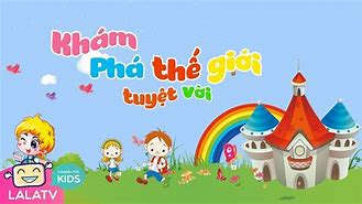 Bài Hát Khám Phá Thế Giới Tuyệt Vời